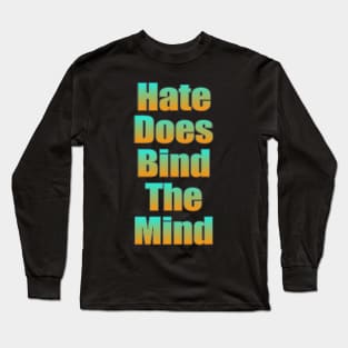 Hate Does Bind The Mind Long Sleeve T-Shirt